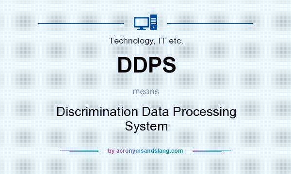 What does DDPS mean? It stands for Discrimination Data Processing System