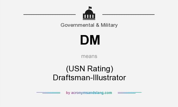 What does DM mean? It stands for (USN Rating) Draftsman-Illustrator