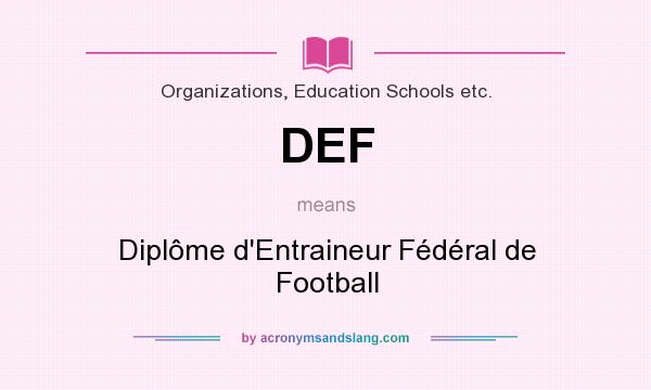 What does DEF mean? It stands for Diplôme d`Entraineur Fédéral de Football