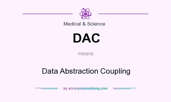 What does DAC mean? It stands for Data Abstraction Coupling