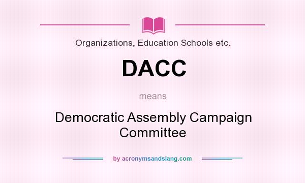 What does DACC mean? It stands for Democratic Assembly Campaign Committee