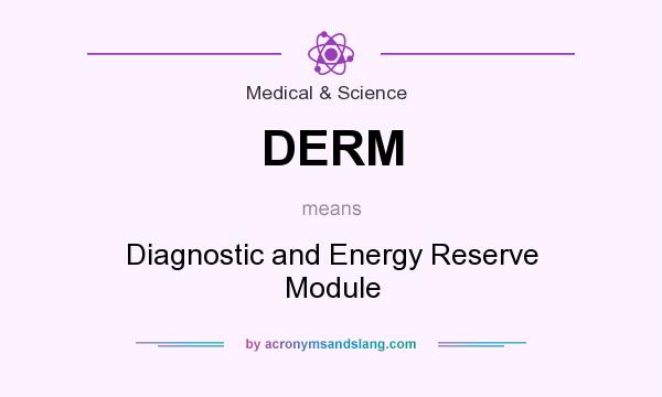 What does DERM mean? It stands for Diagnostic and Energy Reserve Module