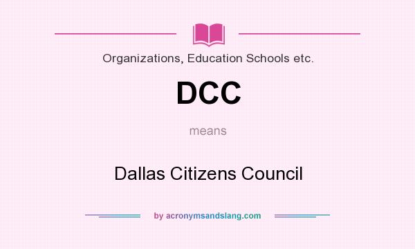 What does DCC mean? It stands for Dallas Citizens Council