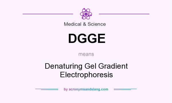 What does DGGE mean? It stands for Denaturing Gel Gradient Electrophoresis