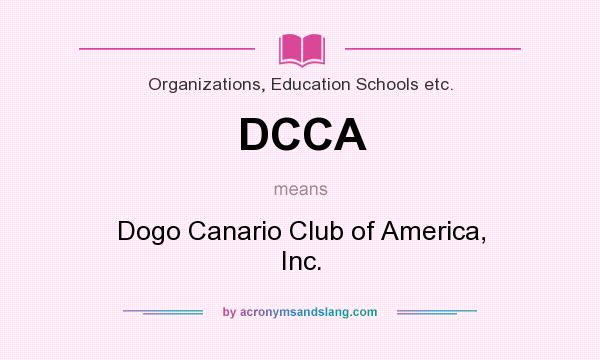 What does DCCA mean? It stands for Dogo Canario Club of America, Inc.