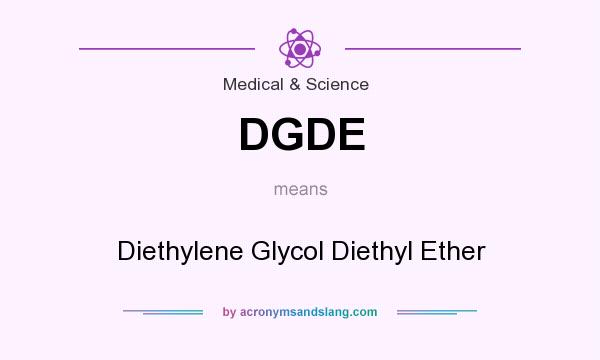 What does DGDE mean? It stands for Diethylene Glycol Diethyl Ether
