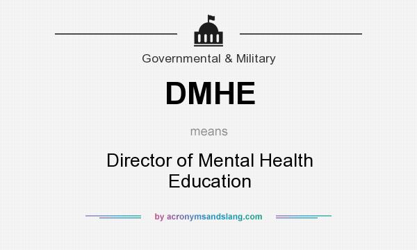What does DMHE mean? It stands for Director of Mental Health Education