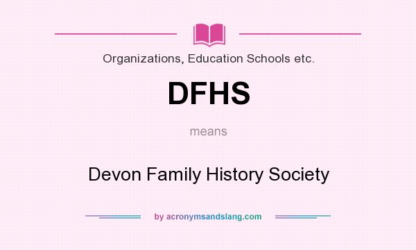 What does DFHS mean? It stands for Devon Family History Society