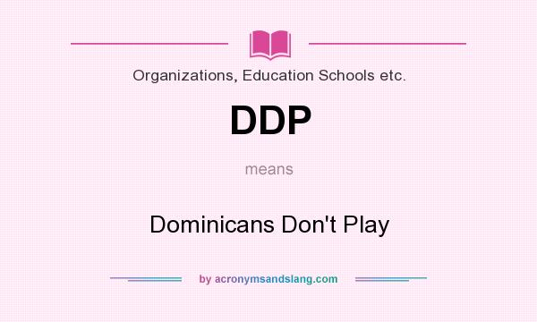 What does DDP mean? It stands for Dominicans Don`t Play