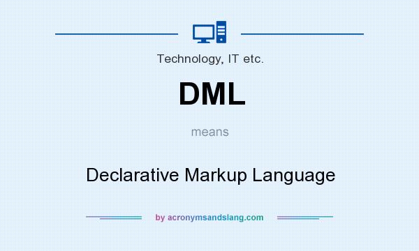What does DML mean? It stands for Declarative Markup Language