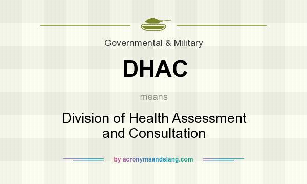 What does DHAC mean? It stands for Division of Health Assessment and Consultation