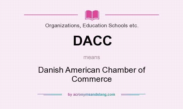 What does DACC mean? It stands for Danish American Chamber of Commerce