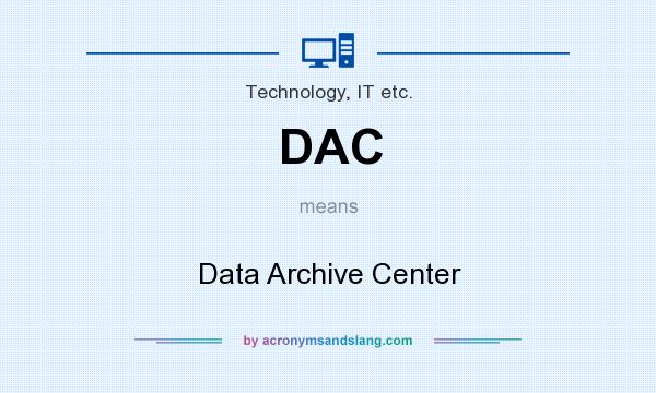 What does DAC mean? It stands for Data Archive Center