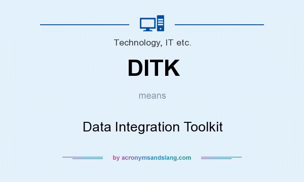 What does DITK mean? It stands for Data Integration Toolkit