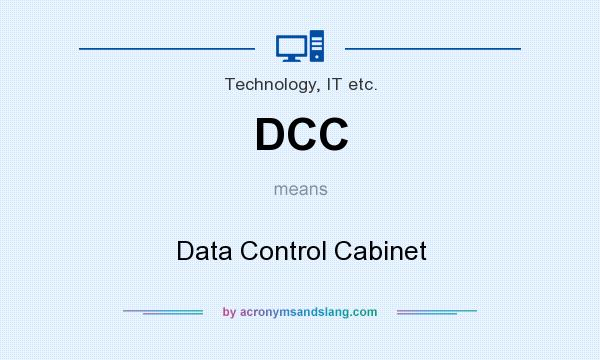 What does DCC mean? It stands for Data Control Cabinet