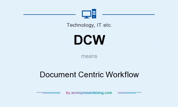 What does DCW mean? It stands for Document Centric Workflow