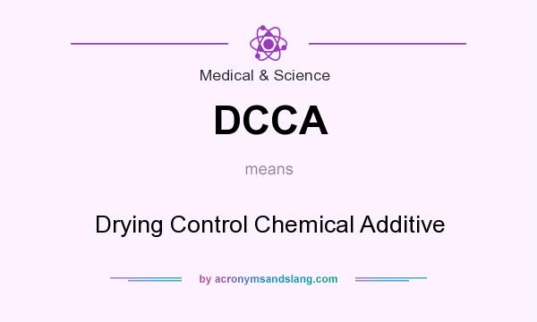 What does DCCA mean? It stands for Drying Control Chemical Additive