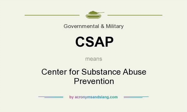 What does CSAP mean? It stands for Center for Substance Abuse Prevention