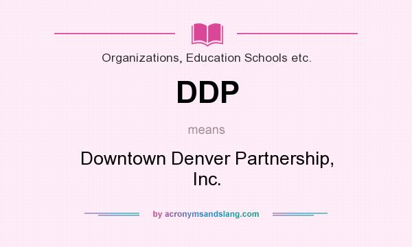 What does DDP mean? It stands for Downtown Denver Partnership, Inc.