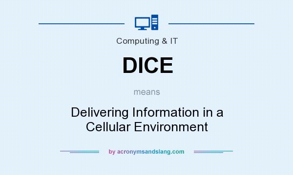 What does DICE mean? It stands for Delivering Information in a Cellular Environment