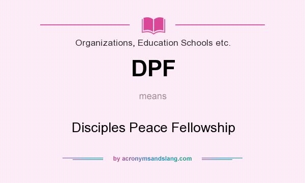 What does DPF mean? It stands for Disciples Peace Fellowship