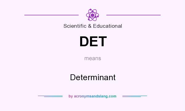 What does DET mean? It stands for Determinant