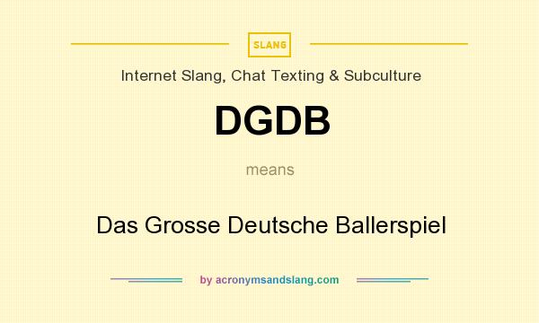 What does DGDB mean? It stands for Das Grosse Deutsche Ballerspiel