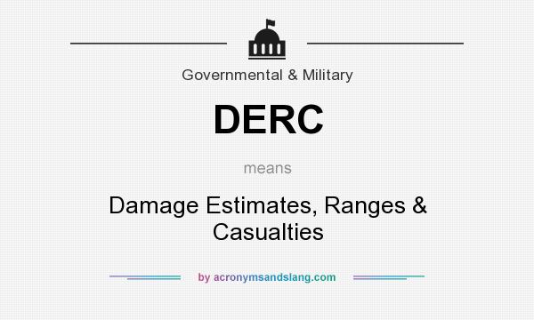 What does DERC mean? It stands for Damage Estimates, Ranges & Casualties
