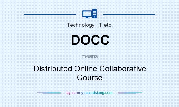 What does DOCC mean? It stands for Distributed Online Collaborative Course