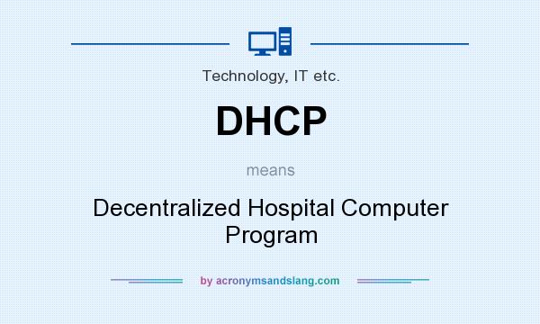 What does DHCP mean? It stands for Decentralized Hospital Computer Program