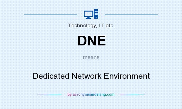 What does DNE mean? It stands for Dedicated Network Environment