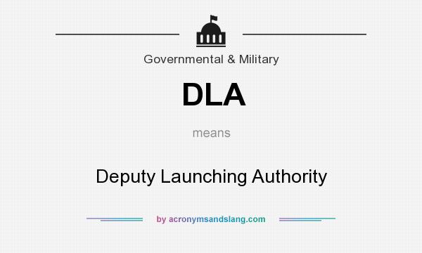 What does DLA mean? It stands for Deputy Launching Authority