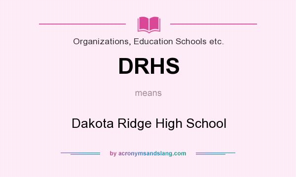 What does DRHS mean? It stands for Dakota Ridge High School