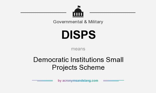 What does DISPS mean? It stands for Democratic Institutions Small Projects Scheme