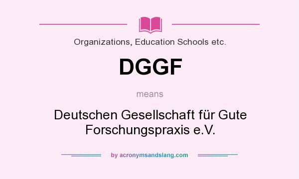 What does DGGF mean? It stands for Deutschen Gesellschaft für Gute Forschungspraxis e.V.
