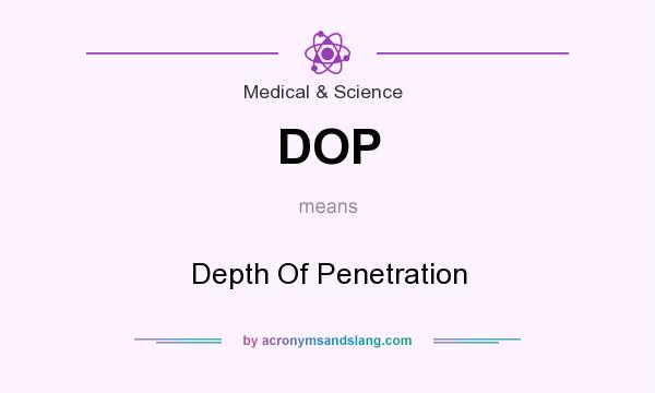 What does DOP mean? It stands for Depth Of Penetration