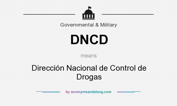 What does DNCD mean? It stands for Dirección Nacional de Control de Drogas
