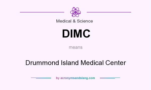 What does DIMC mean? It stands for Drummond Island Medical Center