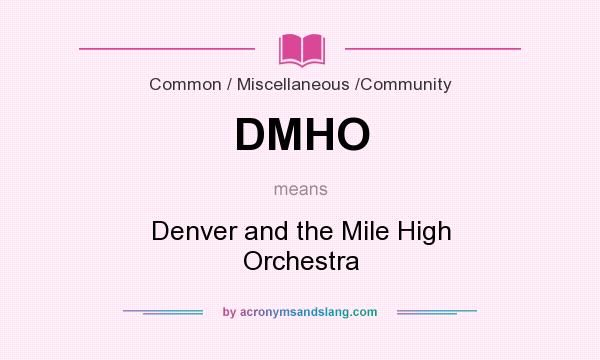 What does DMHO mean? It stands for Denver and the Mile High Orchestra