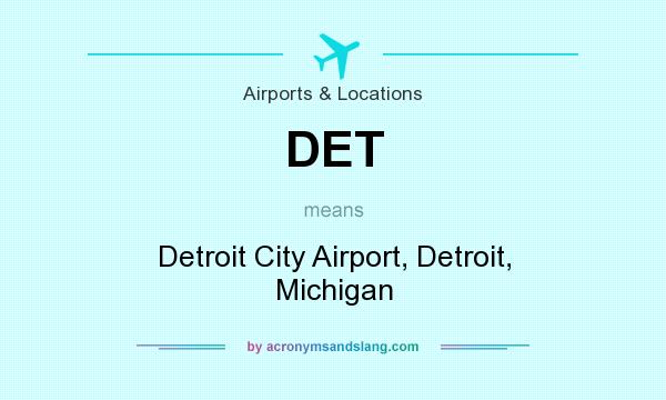 What does DET mean? It stands for Detroit City Airport, Detroit, Michigan