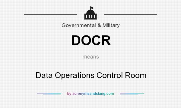 What does DOCR mean? It stands for Data Operations Control Room