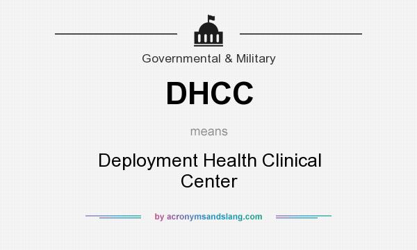 What does DHCC mean? It stands for Deployment Health Clinical Center