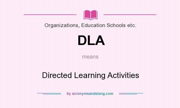 What does DLA mean? It stands for Directed Learning Activities