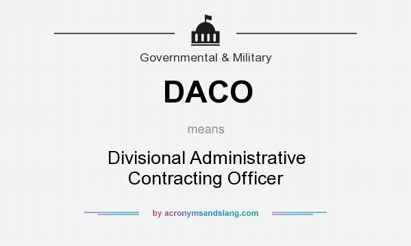 What does DACO mean? It stands for Divisional Administrative Contracting Officer