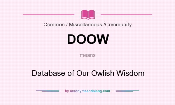 What does DOOW mean? It stands for Database of Our Owlish Wisdom