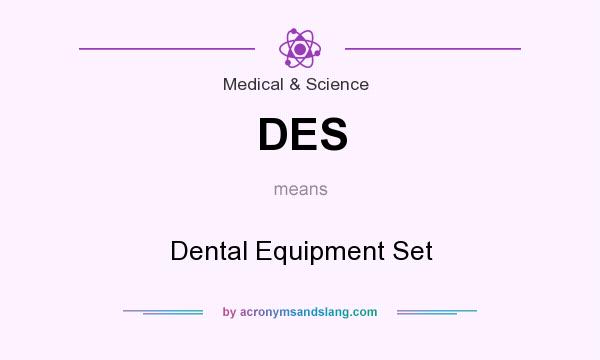 What does DES mean? It stands for Dental Equipment Set