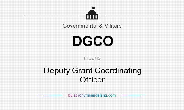 What does DGCO mean? It stands for Deputy Grant Coordinating Officer