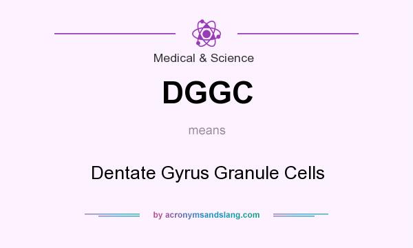 What does DGGC mean? It stands for Dentate Gyrus Granule Cells