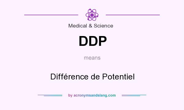 What does DDP mean? It stands for Différence de Potentiel