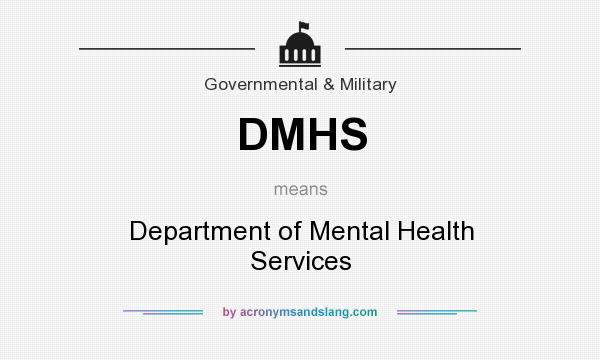 What does DMHS mean? It stands for Department of Mental Health Services